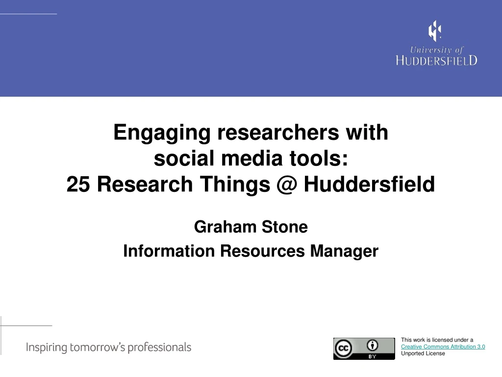 engaging researchers with social media tools 25 research things @ huddersfield