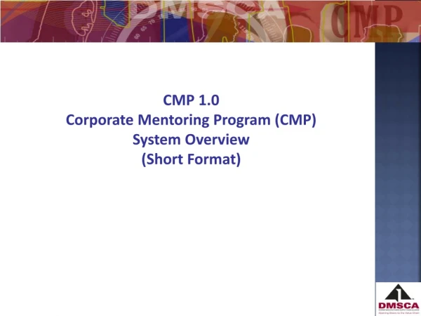 CMP 1.0 Corporate Mentoring Program (CMP) System Overview (Short Format)