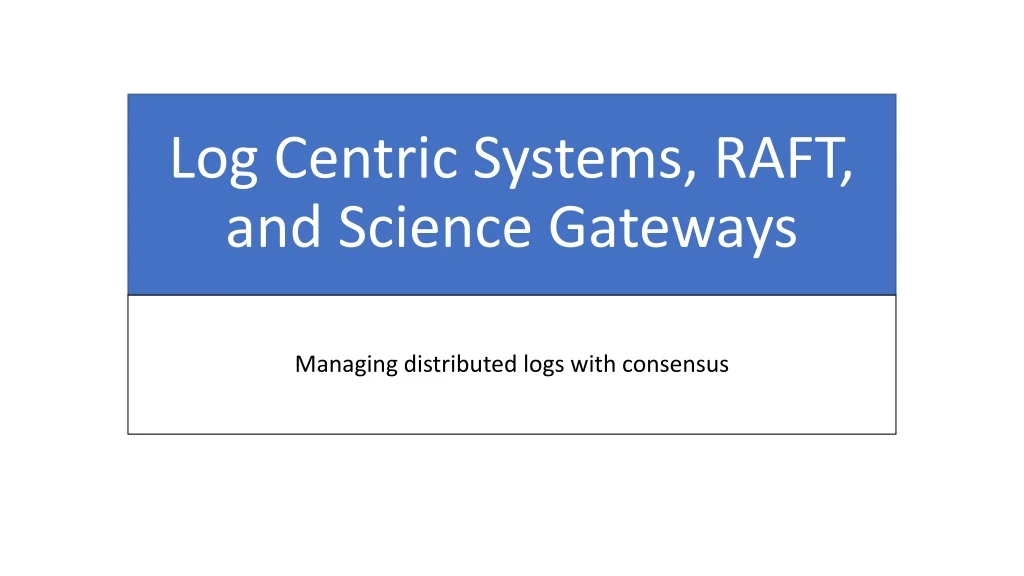 log centric systems raft and science gateways