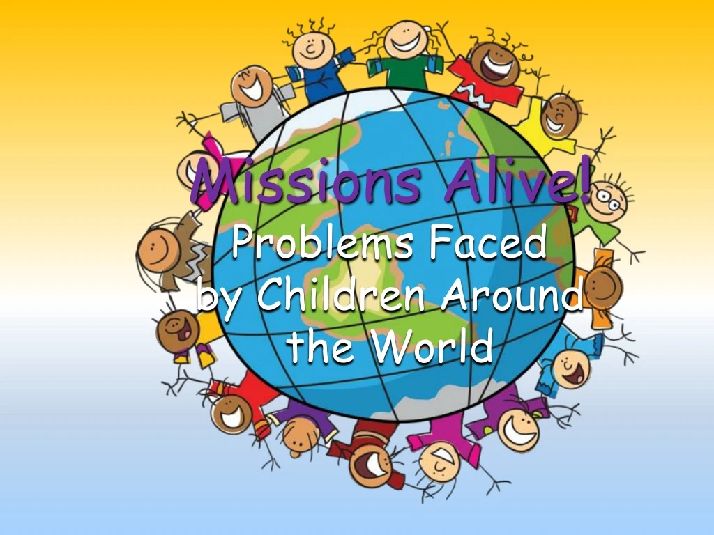 missions alive problems faced by children around