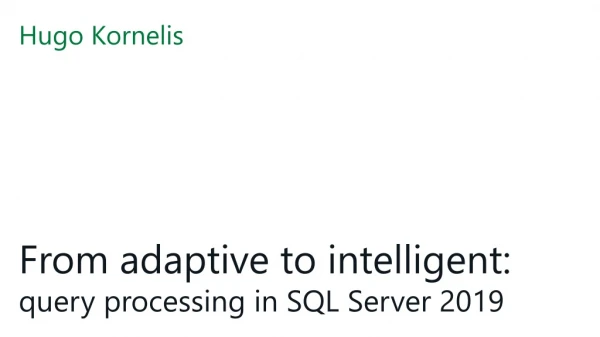 From adaptive to intelligent: query processing in SQL Server 2019