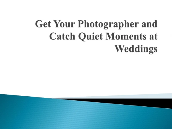 Get Your Photographer and Catch Quiet Moments at Weddings