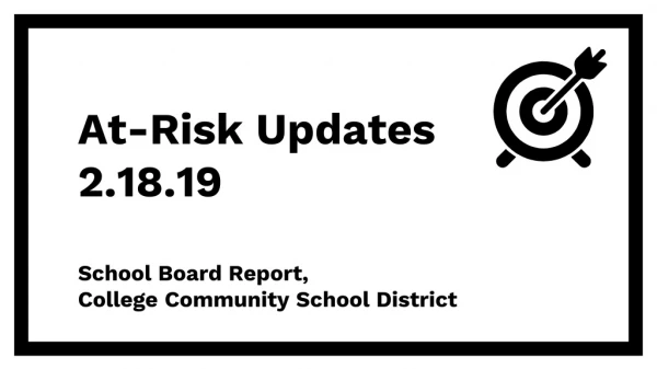 At-Risk Updates 2.18.19 School Board Report , College Community School District