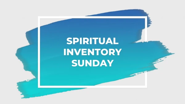 SPIRITUAL INVENTORY SUNDAY