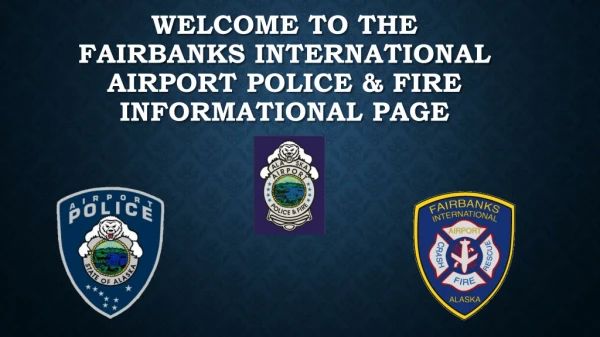 Welcome to the Fairbanks International Airport Police &amp; Fire Informational Page