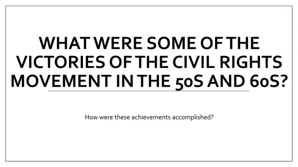 What were some of the victories of the Civil Rights Movement in the 50s and 60s?