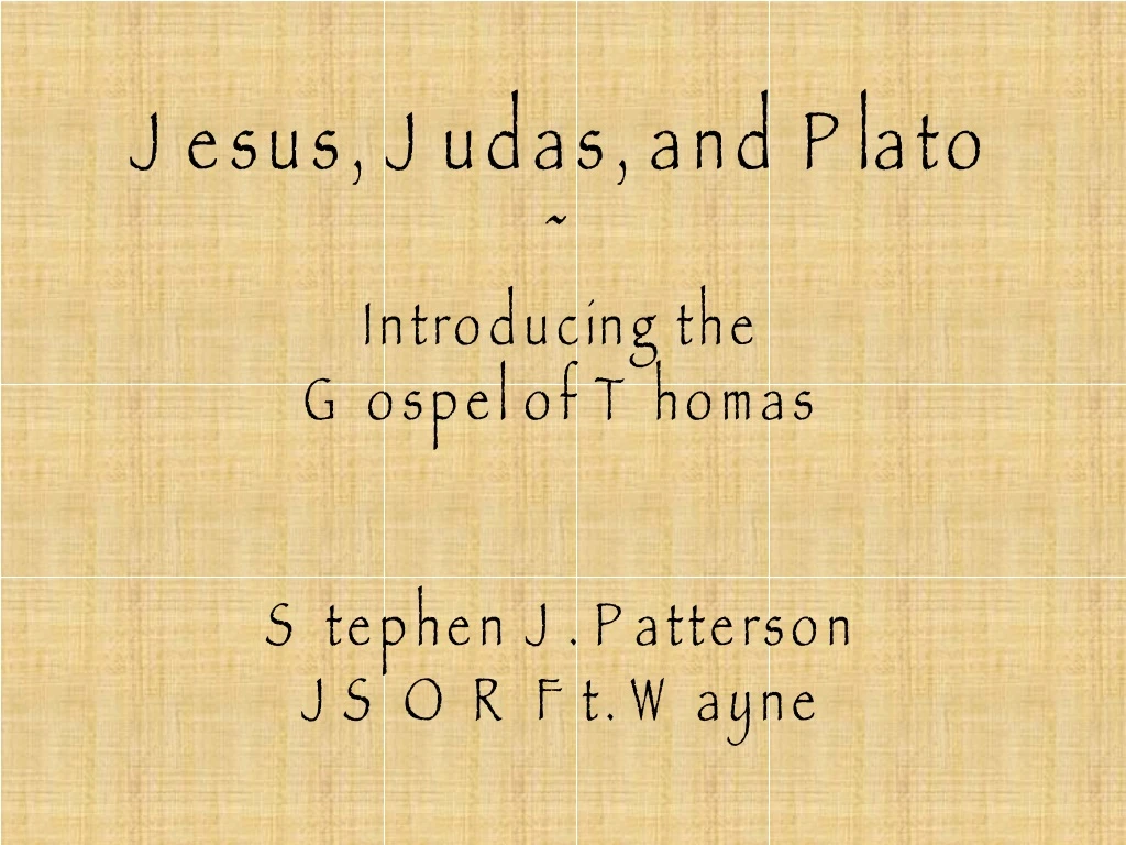 jesus judas and plato introducing the gospel of thomas stephen j patterson jsor ft wayne