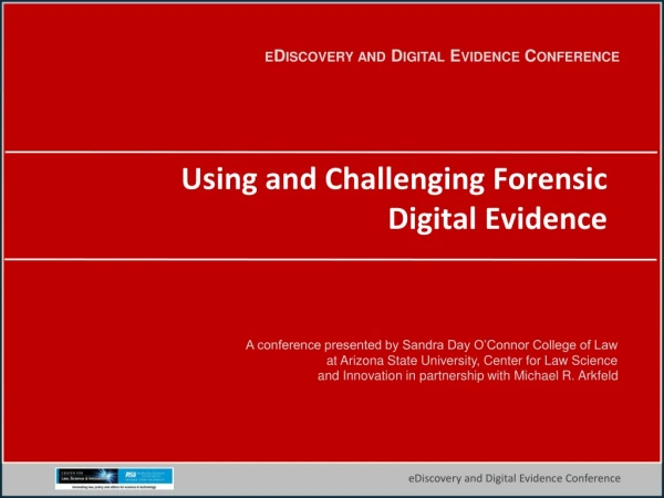 Using and Challenging Forensic Digital Evidence