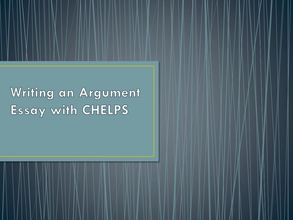 writing an argument essay with chelps