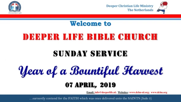 Welcome to DEEPER LIFE BIBLE CHURCH SUNDAY SERVICE Year of a Bountiful Harvest 07 APRIL , 2019