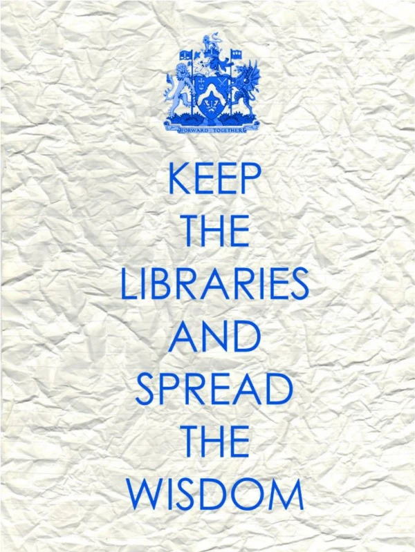 KEEP THE LIBRARIES AND SPREAD THE WISDOM