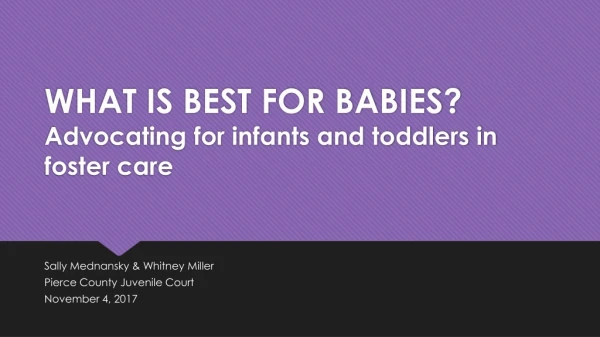 WHAT IS BEST FOR BABIES? Advocating for infants and toddlers in foster care