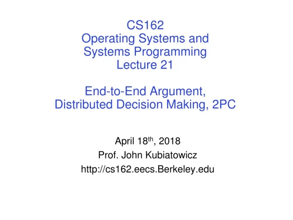 April 18 th , 2018 Prof. John Kubiatowicz cs162.eecs.Berkeley