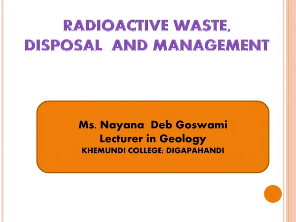 RADIOACTIVE WASTE , DISPOSAL AND MANAGEMENT