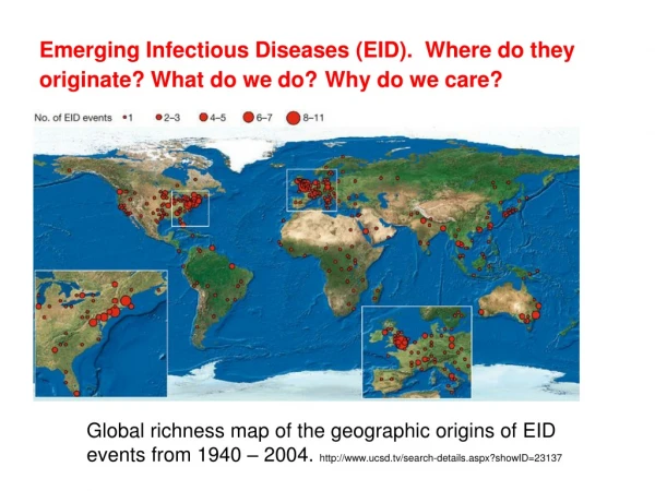 Emerging Infectious Diseases (EID). Where do they originate? What do we do? Why do we care?