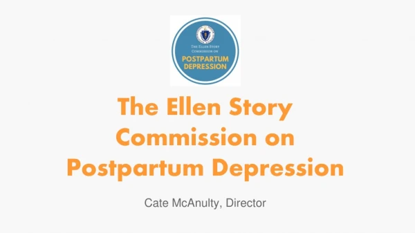 The Ellen Story Commission on Postpartum Depression