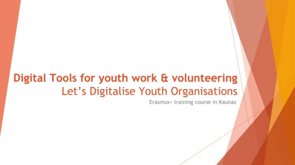 Digital Tools for youth work &amp; volunteering Let’s Digitalise Youth Organisations