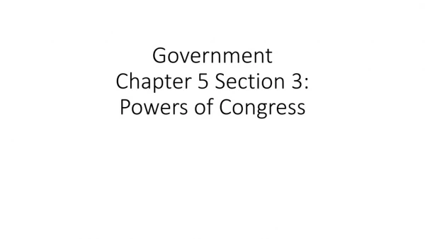 Government Chapter 5 Section 3: Powers of Congress