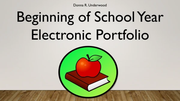 Donna R. Underwood Beginning of School Year Electronic Portfolio