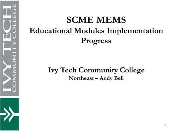 SCME MEMS Educational Modules Implementation Progress Ivy Tech Community College