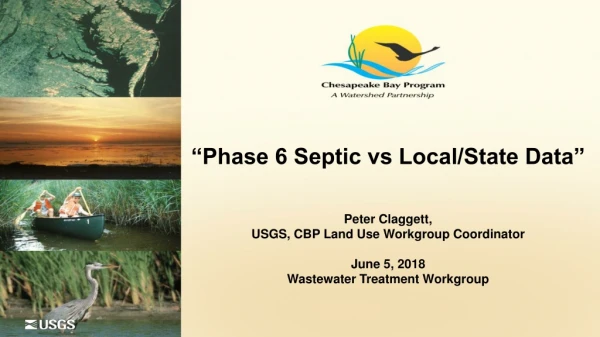 “Phase 6 Septic vs Local/State Data” Peter Claggett, USGS, CBP Land Use Workgroup Coordinator