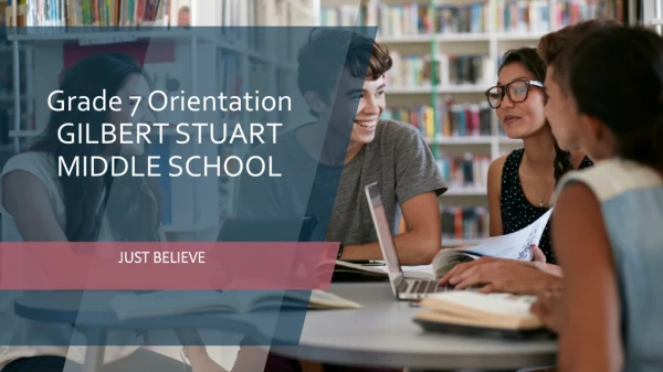 Grade 7 Orientation GILBERT STUART MIDDLE SCHOOL