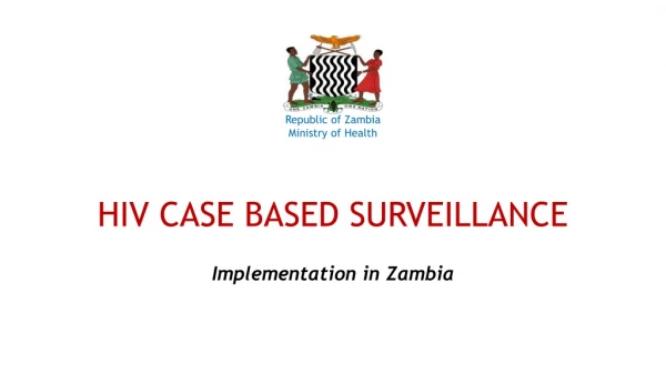 Republic of Zambia Ministry of Health HIV CASE BASED SURVEILLANCE
