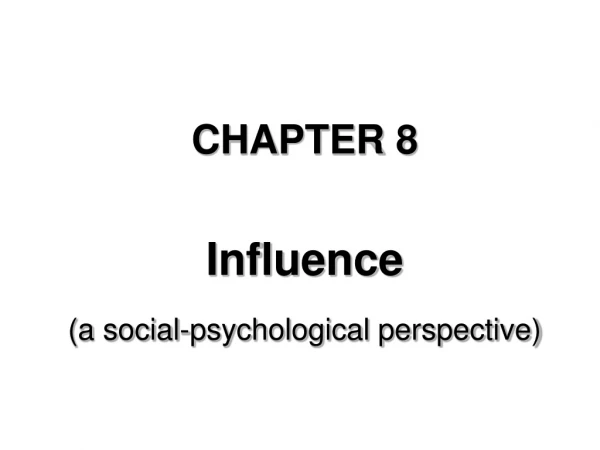 CHAPTER 8 Influence (a social-psychological perspective)