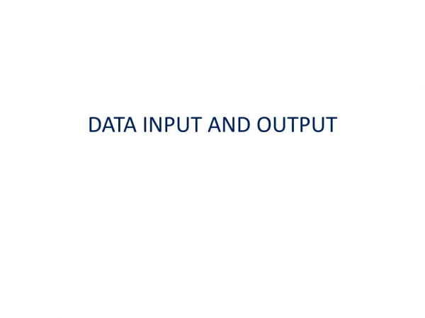 DATA INPUT AND OUTPUT