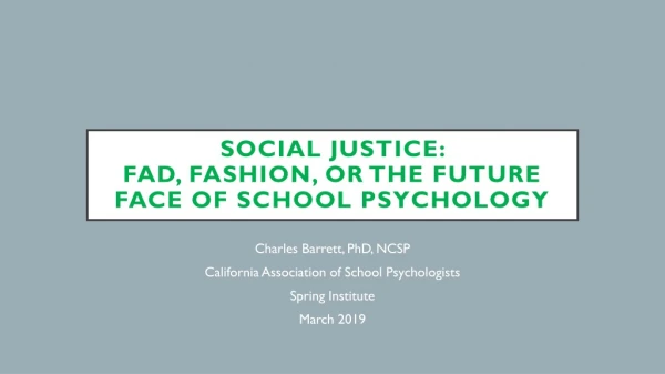 SOCIAL JUSTICE: FAD, FASHION, OR THE FUTURE FACE OF SCHOOL PSYCHOLOGY