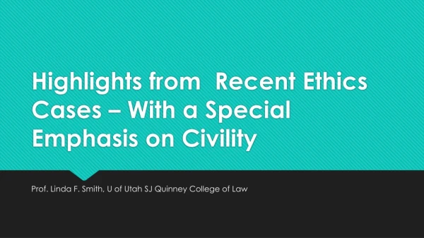 Highlights from Recent Ethics Cases – With a Special Emphasis on Civility