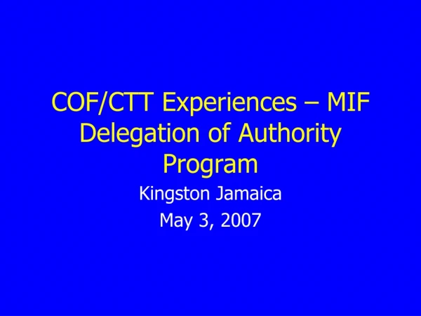 COF/CTT Experiences – MIF Delegation of Authority Program