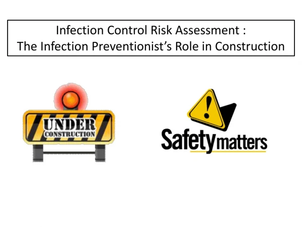 Infection Control Risk Assessment : T he Infection Preventionist’s Role in Construction