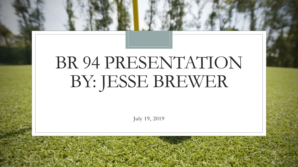 br 94 presentation by jesse brewer