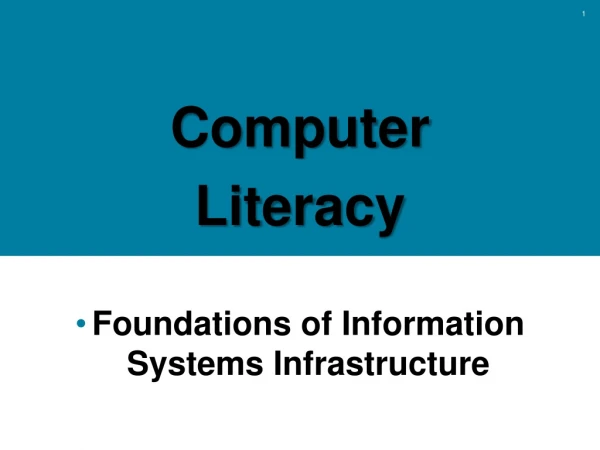 Computer Literacy Foundations of Information Systems Infrastructure