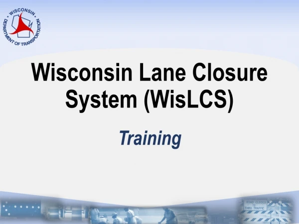 Wisconsin Lane Closure System ( WisLCS )