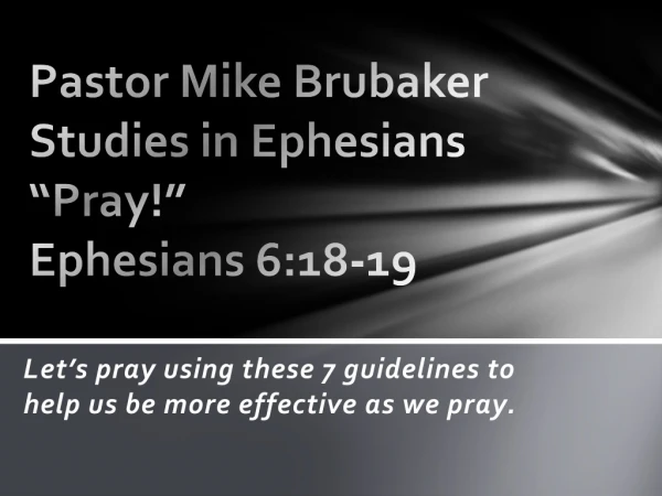 Pastor Mike Brubaker Studies in Ephesians “Pray!” Ephesians 6:18-19