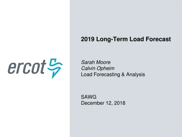 2019 Long-Term Load Forecast Sarah Moore Calvin Opheim Load Forecasting &amp; Analysis SAWG