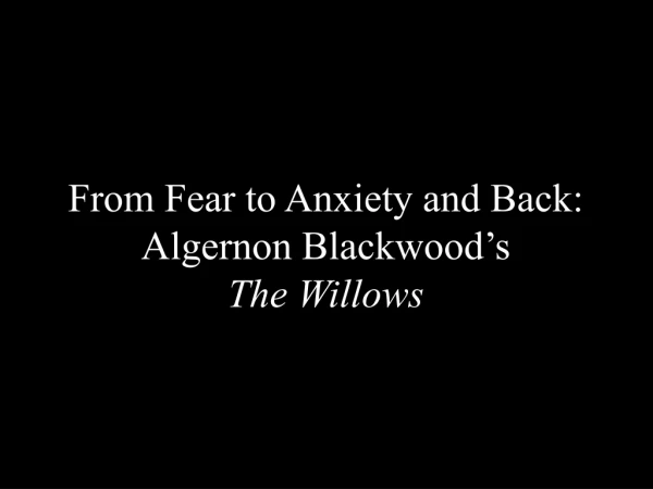 From Fear to Anxiety and Back: Algernon Blackwood’s The Willows