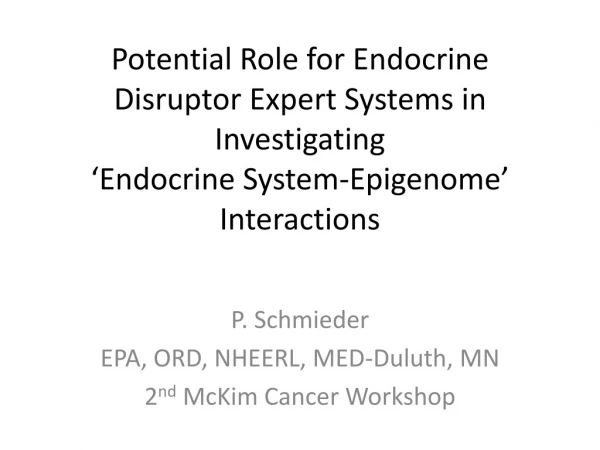 P. Schmieder EPA, ORD, NHEERL, MED-Duluth, MN 2 nd McKim Cancer Workshop