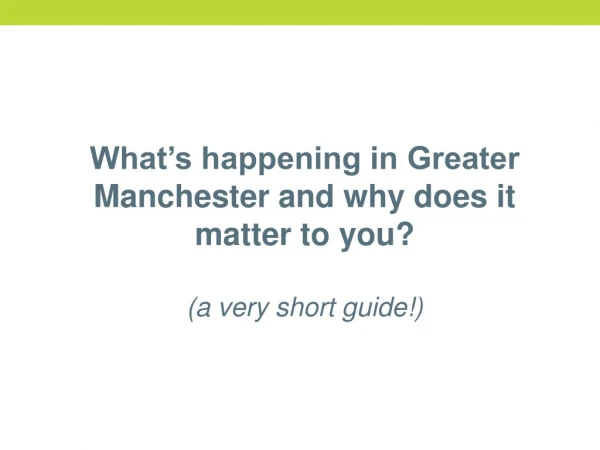 What’s happening in Greater Manchester and why does it matter to you? (a very short guide!)