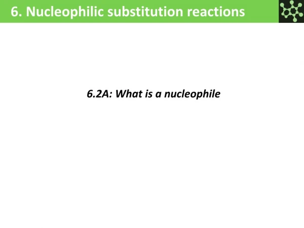 6. Nucleophilic substitution reactions