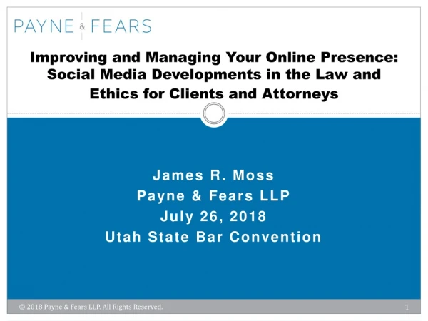 James R. Moss Payne &amp; Fears LLP July 26, 2018 Utah State Bar Convention
