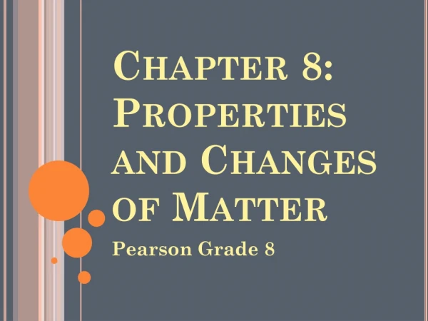 Chapter 8: Properties and Changes of Matter
