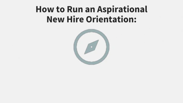 How to Run an Aspirational New Hire Orientation: