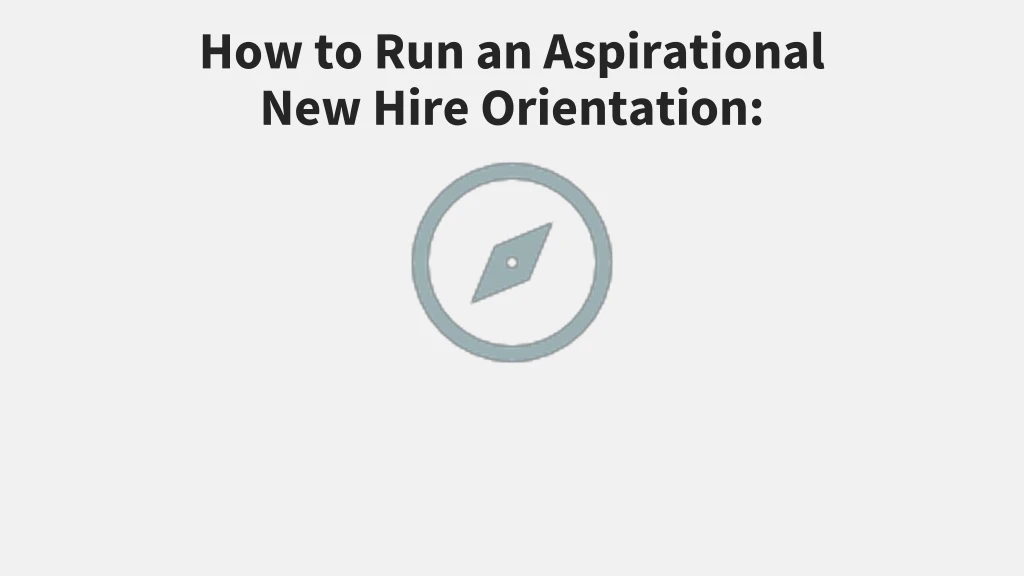 how to run an aspirational new hire orientation