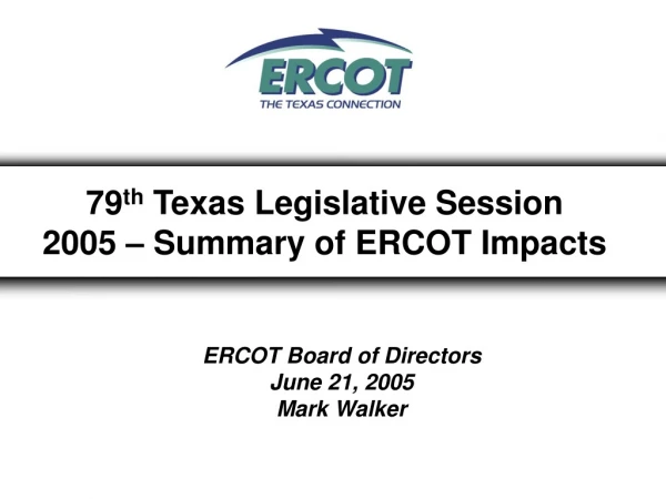 79 th Texas Legislative Session 2005 – Summary of ERCOT Impacts
