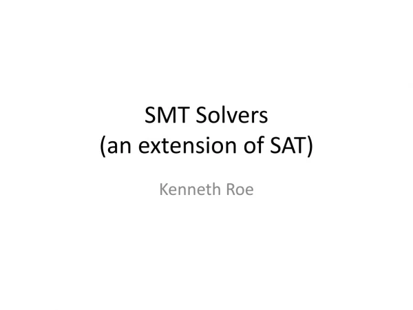 SMT Solvers (an extension of SAT)