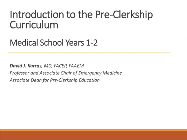 Introduction to the Pre-Clerkship Curriculum Medical School Years 1-2