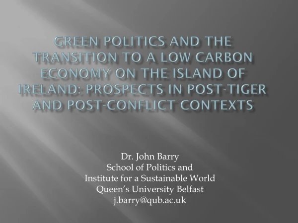 Dr. John Barry School of Politics and Institute for a Sustainable World